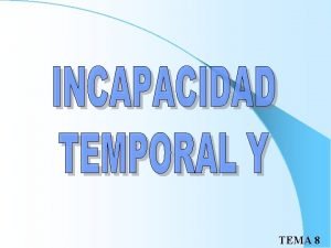 TEMA 8 Incapacidad temporal Situacin en la que