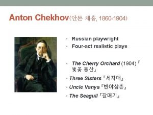 Anton Chekhov 1860 1904 Russian playwright Fouract realistic