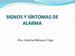 SIGNOS Y SNTOMAS DE ALARMA Dra Catalina Mrquez