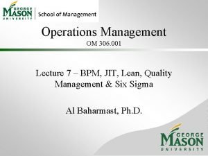 Operations Management OM 306 001 Lecture 7 BPM