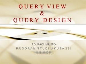 QUERY VIEW QUERY DESIGN ADI RACHMANTO PROGRAM STUDI