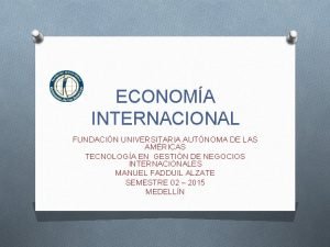 ECONOMA INTERNACIONAL FUNDACIN UNIVERSITARIA AUTNOMA DE LAS AMRICAS