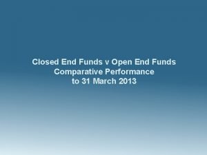 Closed End Funds v Open End Funds Comparative