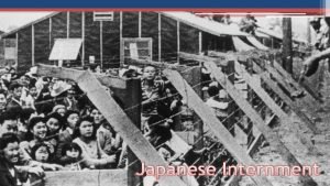 Japanese Internment Japanese Internment Fears following Pearl Harbor