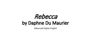 Rebecca by Daphne Du Maurier Advanced Higher English