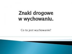 Znaki drogowe w wychowaniu Co to jest wychowanie