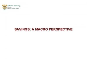 SAVINGS A MACRO PERSPECTIVE Determinants of savings Income