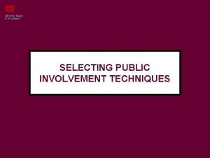 SELECTING PUBLIC INVOLVEMENT TECHNIQUES IDENTIFYING APPROPRIATE TECHNIQUES ORBIT