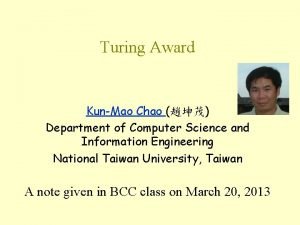 Turing Award KunMao Chao Department of Computer Science