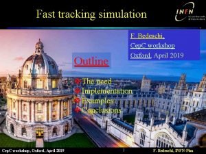 Fast tracking simulation F Bedeschi Cep C workshop