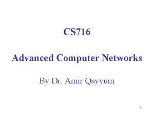 CS 716 Advanced Computer Networks By Dr Amir