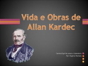 Vida e Obras de Allan Kardec Centro Esprita