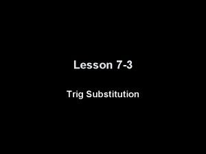 Lesson 7 3 Trig Substitution Table of Trigonometric
