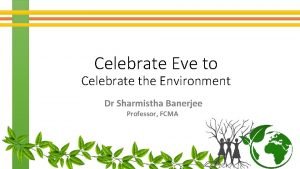 Celebrate Eve to Celebrate the Environment Dr Sharmistha