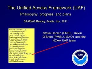 The Unified Access Framework UAF Philosophy progress and