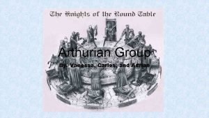 Arthurian Group By Vanessa Carlos and Adrian Uther