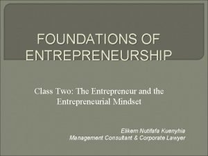 FOUNDATIONS OF ENTREPRENEURSHIP Class Two The Entrepreneur and