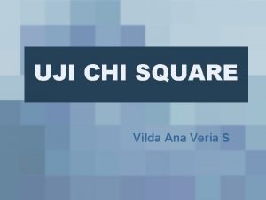 UJI CHI SQUARE Vilda Ana Veria S Kegunaan