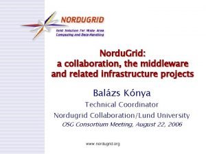 Nordu Grid a collaboration the middleware and related