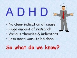 ADHD No clear indication of cause Huge amount
