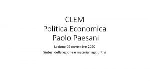 CLEM Politica Economica Paolo Paesani Lezione 02 novembre
