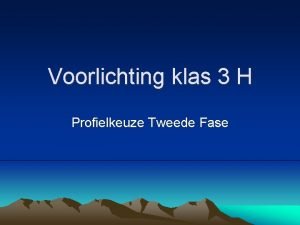 Voorlichting klas 3 H Profielkeuze Tweede Fase Voorlichting