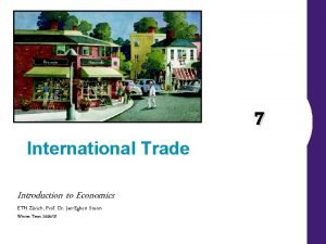 International Trade Introduction to Economics ETH Zrich Prof