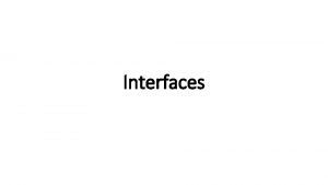Interfaces interface An interface in java is a
