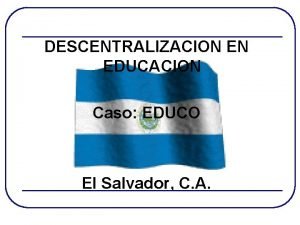 DESCENTRALIZACION EN EDUCACION Caso EDUCO El Salvador C