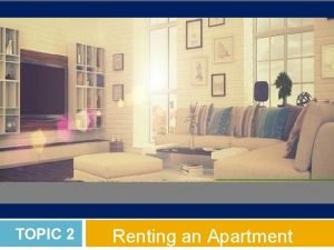 TOPIC 2 Renting an Apartment 2 Apartment Rental