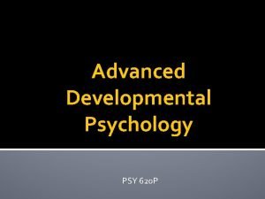 Advanced Developmental Psychology PSY 620 P Socialization Processes
