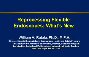 Reprocessing Flexible Endoscopes Whats New William A Rutala