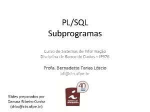 PLSQL Subprogramas Curso de Sistemas de Informao Disciplina