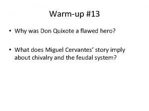 Warmup 13 Why was Don Quixote a flawed