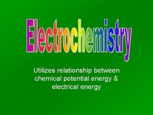 Utilizes relationship between chemical potential energy electrical energy