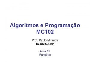 Algoritmos e Programao MC 102 Prof Paulo Miranda