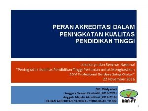 PERAN AKREDITASI DALAM PENINGKATAN KUALITAS PENDIDIKAN TINGGI Lokakarya