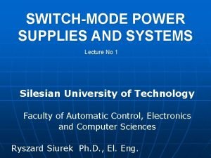 SWITCHMODE POWER SUPPLIES AND SYSTEMS Lecture No 1