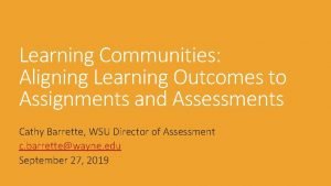 Learning Communities Aligning Learning Outcomes to Assignments and