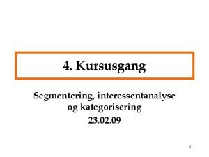 4 Kursusgang Segmentering interessentanalyse og kategorisering 23 02