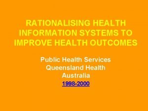 RATIONALISING HEALTH INFORMATION SYSTEMS TO IMPROVE HEALTH OUTCOMES