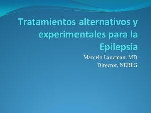 Tratamientos alternativos y experimentales para la Epilepsia Marcelo