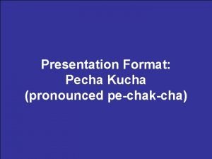 Presentation Format Pecha Kucha pronounced pechakcha 11707 b