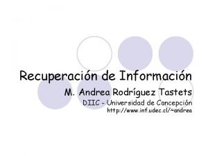 Recuperacin de Informacin M Andrea Rodrguez Tastets DIIC