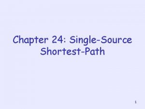 Chapter 24 SingleSource ShortestPath 1 About this lecture