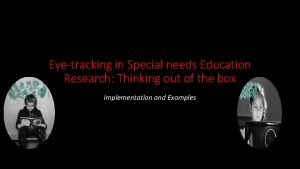 Eyetracking in Special needs Education Research Thinking out