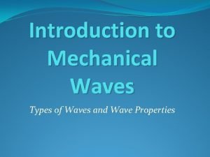 Introduction to Mechanical Waves Types of Waves and