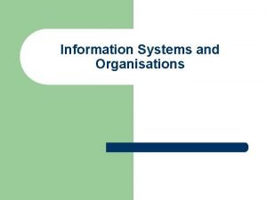 Information Systems and Organisations Information Systems and Organisations