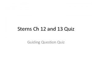 Sterns Ch 12 and 13 Quiz Guiding Question