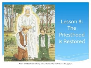 Lesson 8 The Priesthood is Restored Lesson 8